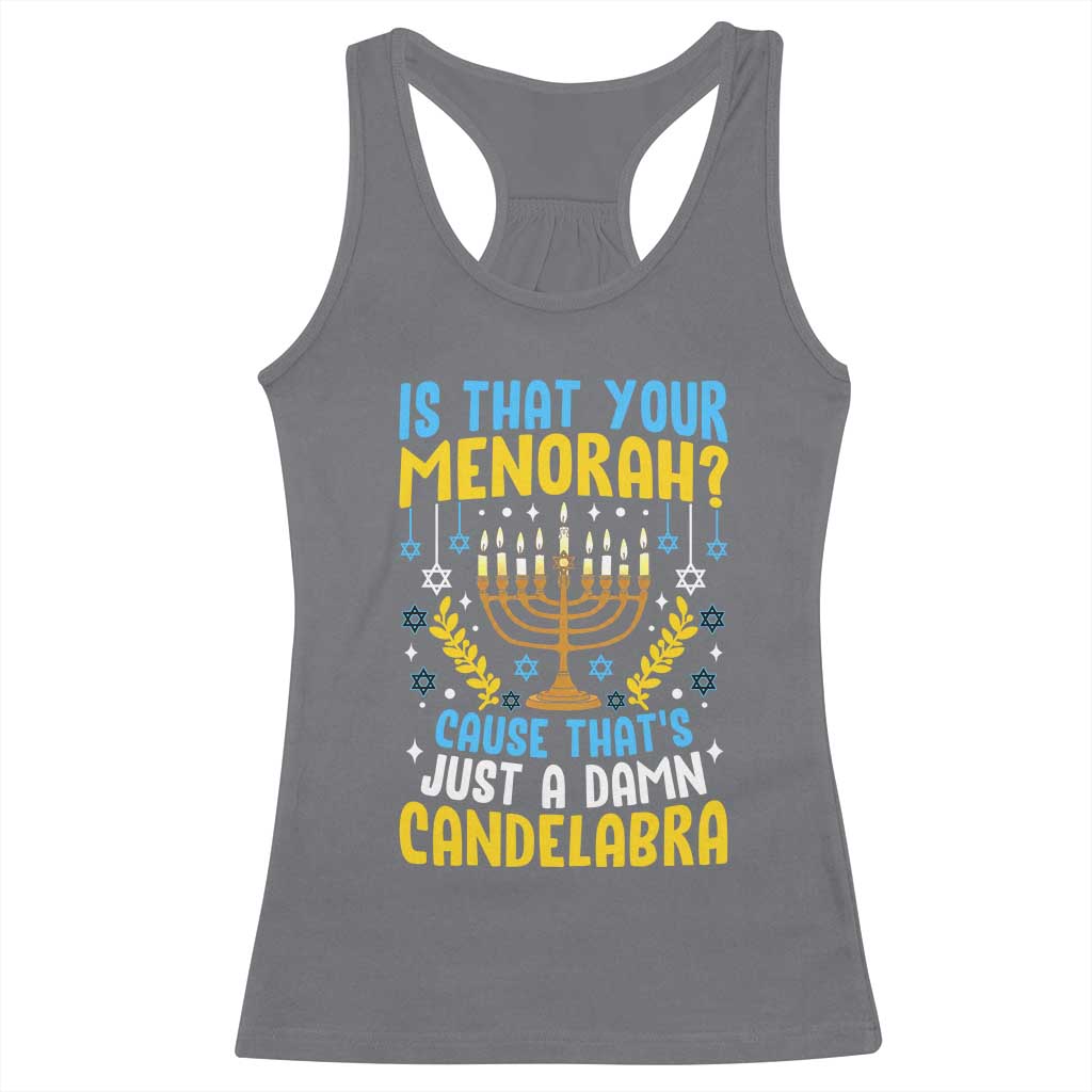 Funny Is That your Menorah Cause That's Just A Damn Candelabra Racerback Tank Top Hanukkah Menorah TS11 Charcoal Print Your Wear
