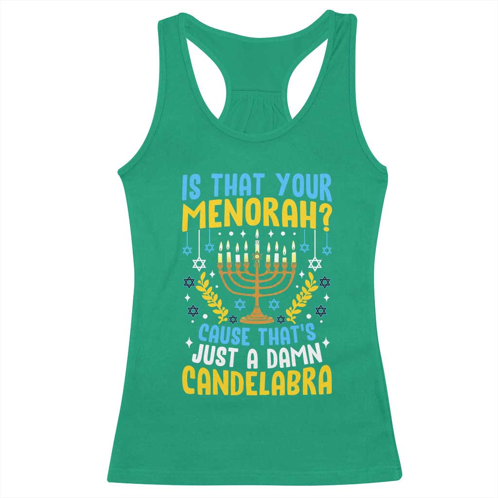Funny Is That your Menorah Cause That's Just A Damn Candelabra Racerback Tank Top Hanukkah Menorah TS11 Irish Green Print Your Wear