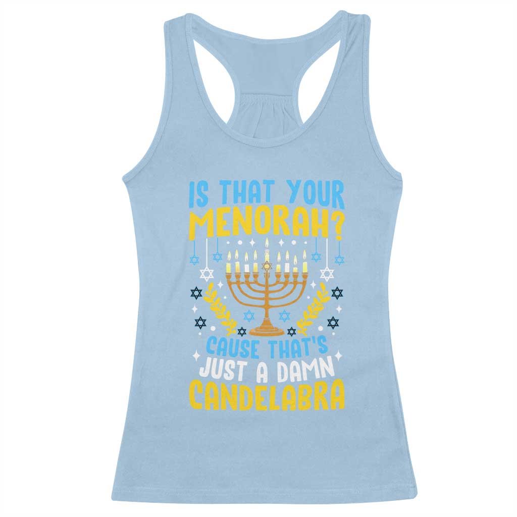 Funny Is That your Menorah Cause That's Just A Damn Candelabra Racerback Tank Top Hanukkah Menorah TS11 Light Blue Print Your Wear
