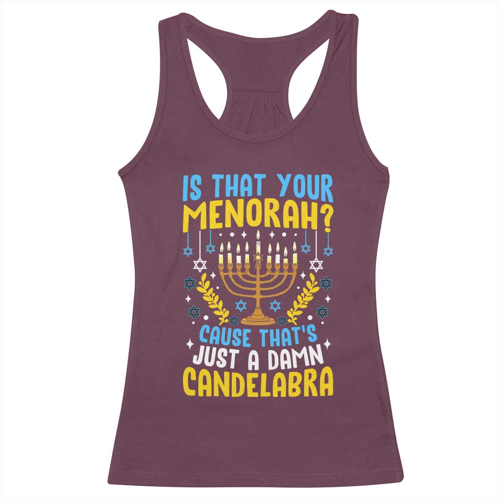 Funny Is That your Menorah Cause That's Just A Damn Candelabra Racerback Tank Top Hanukkah Menorah TS11 Maroon Print Your Wear