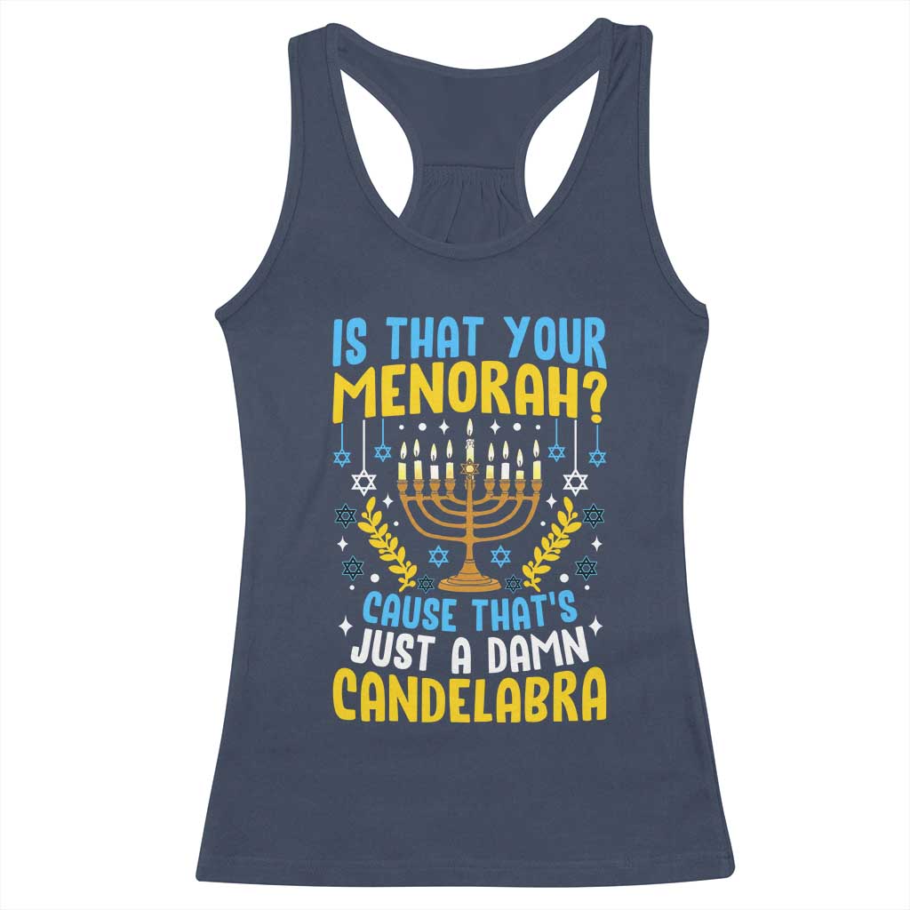 Funny Is That your Menorah Cause That's Just A Damn Candelabra Racerback Tank Top Hanukkah Menorah TS11 Navy Print Your Wear