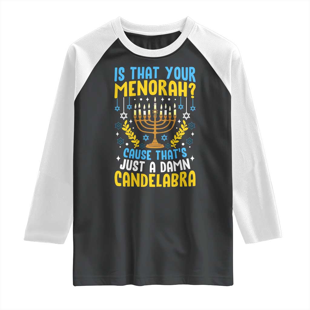 Funny Is That your Menorah Cause That's Just A Damn Candelabra Raglan Shirt Hanukkah Menorah TS11 Black White Print Your Wear