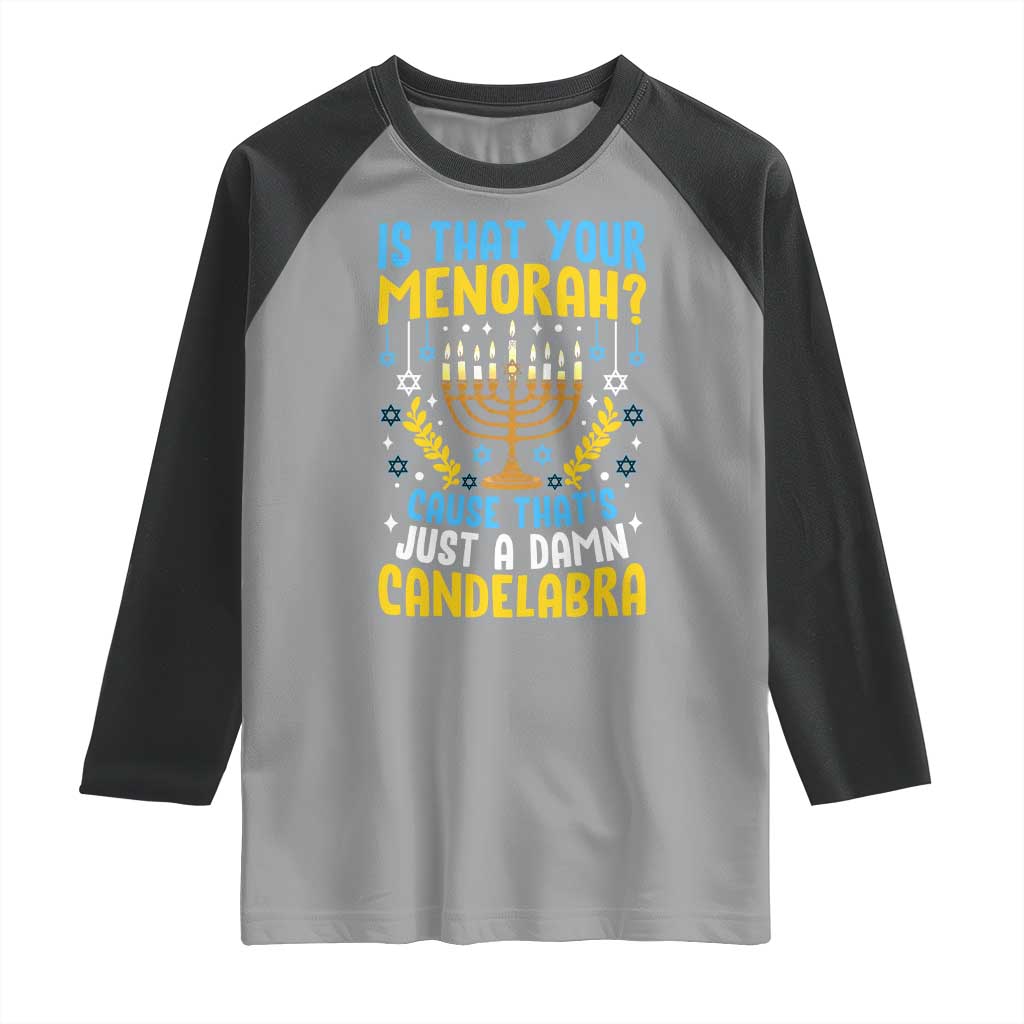 Funny Is That your Menorah Cause That's Just A Damn Candelabra Raglan Shirt Hanukkah Menorah TS11 Sport Gray Black Print Your Wear