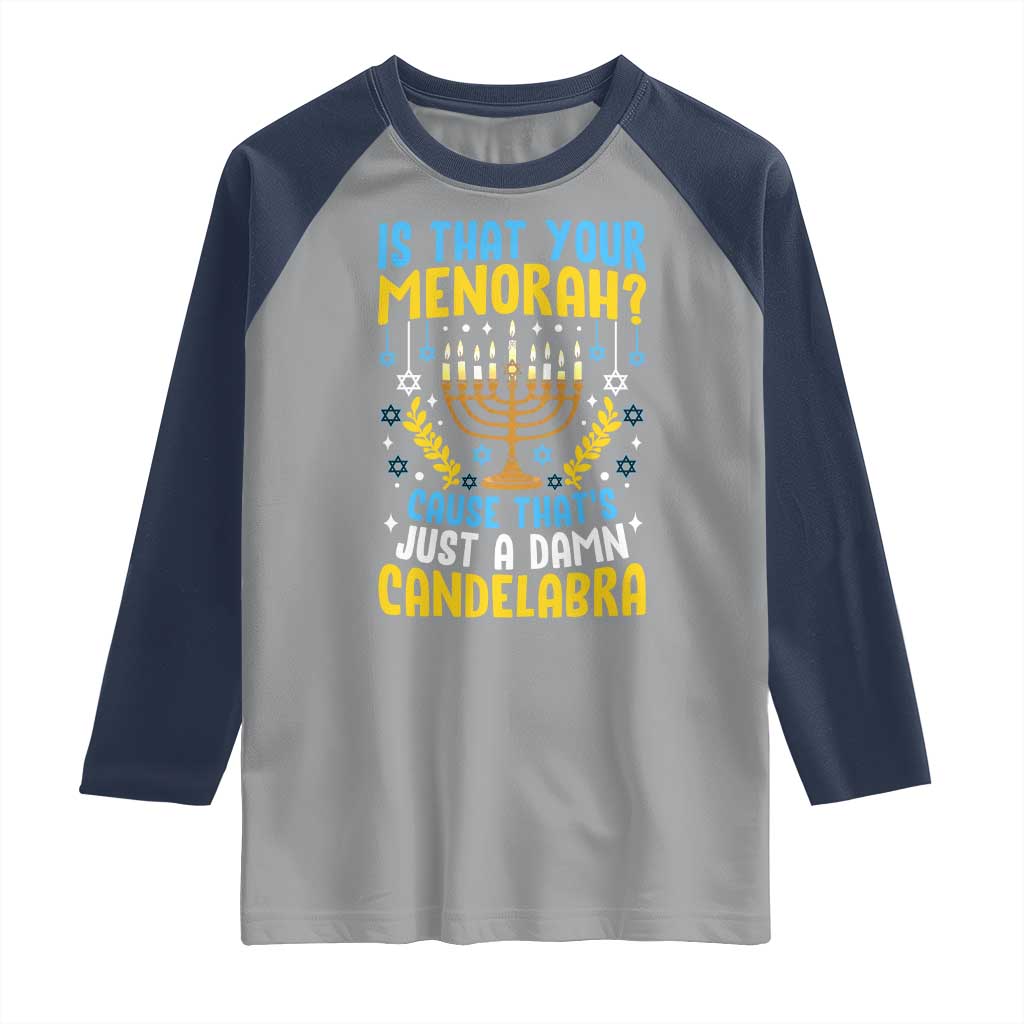 Funny Is That your Menorah Cause That's Just A Damn Candelabra Raglan Shirt Hanukkah Menorah TS11 Sport Gray Navy Print Your Wear