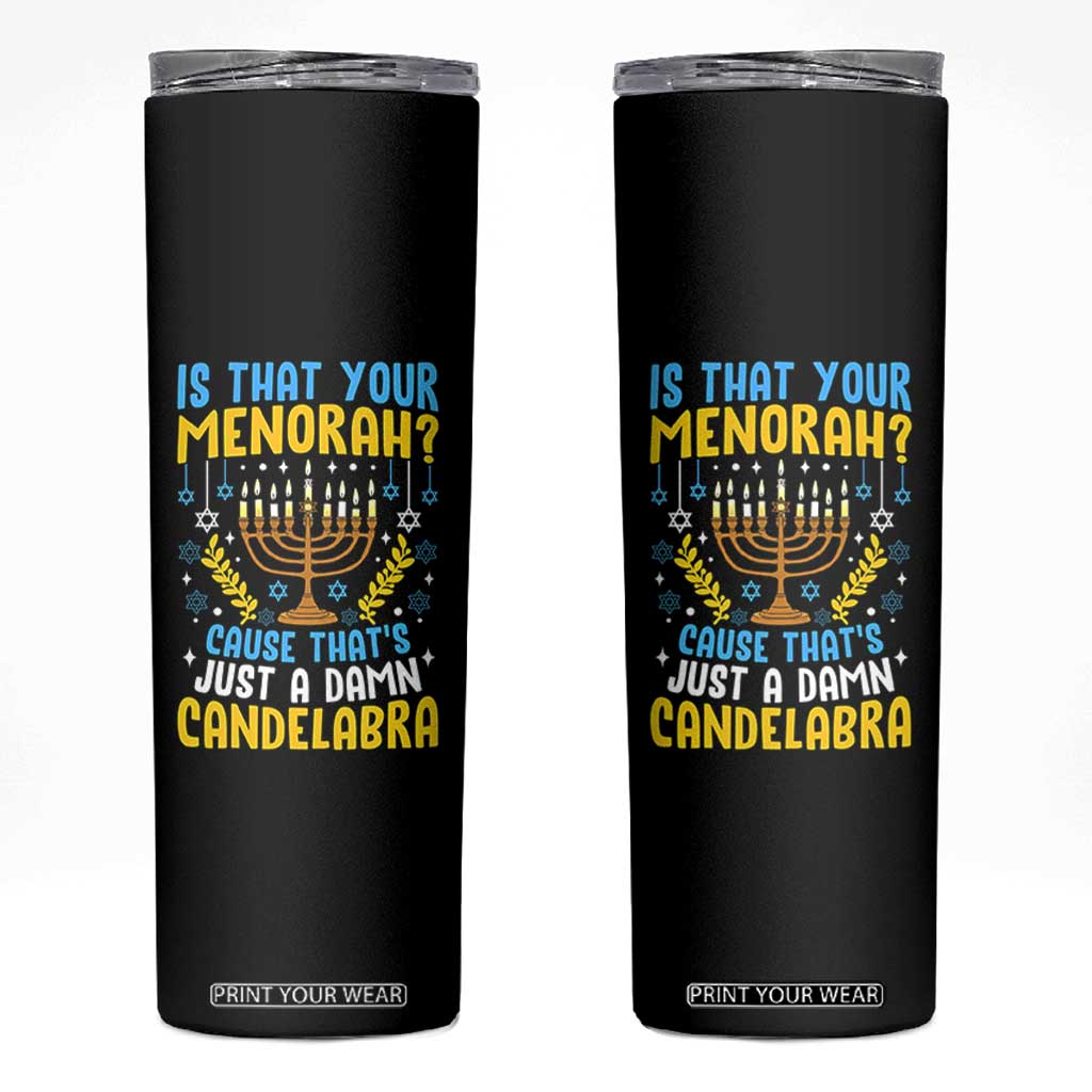 Funny Is That your Menorah Cause That's Just A Damn Candelabra Skinny Tumbler Hanukkah Menorah TS11 Black Print Your Wear