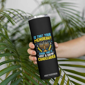 Funny Is That your Menorah Cause That's Just A Damn Candelabra Skinny Tumbler Hanukkah Menorah TS11 Print Your Wear