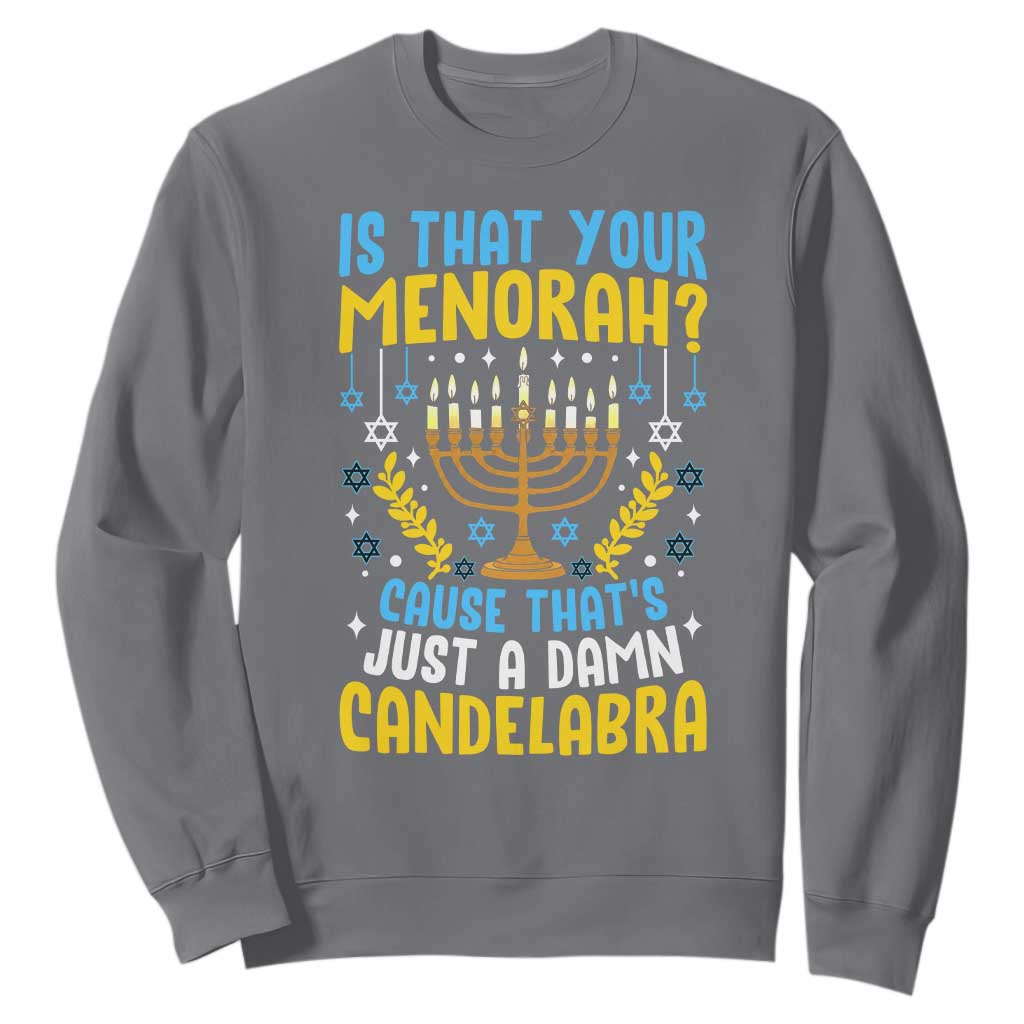 Funny Is That your Menorah Cause That's Just A Damn Candelabra Sweatshirt Hanukkah Menorah TS11 Charcoal Print Your Wear