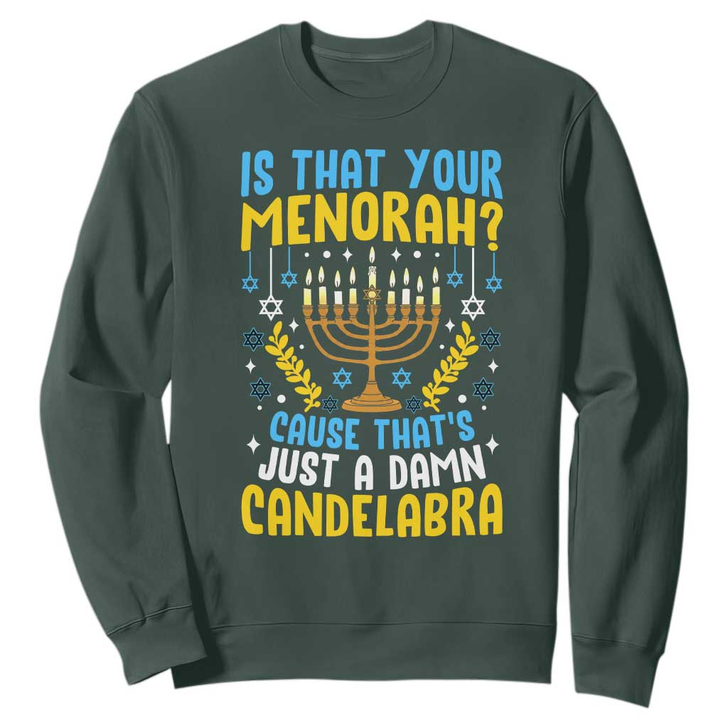 Funny Is That your Menorah Cause That's Just A Damn Candelabra Sweatshirt Hanukkah Menorah TS11 Dark Forest Green Print Your Wear