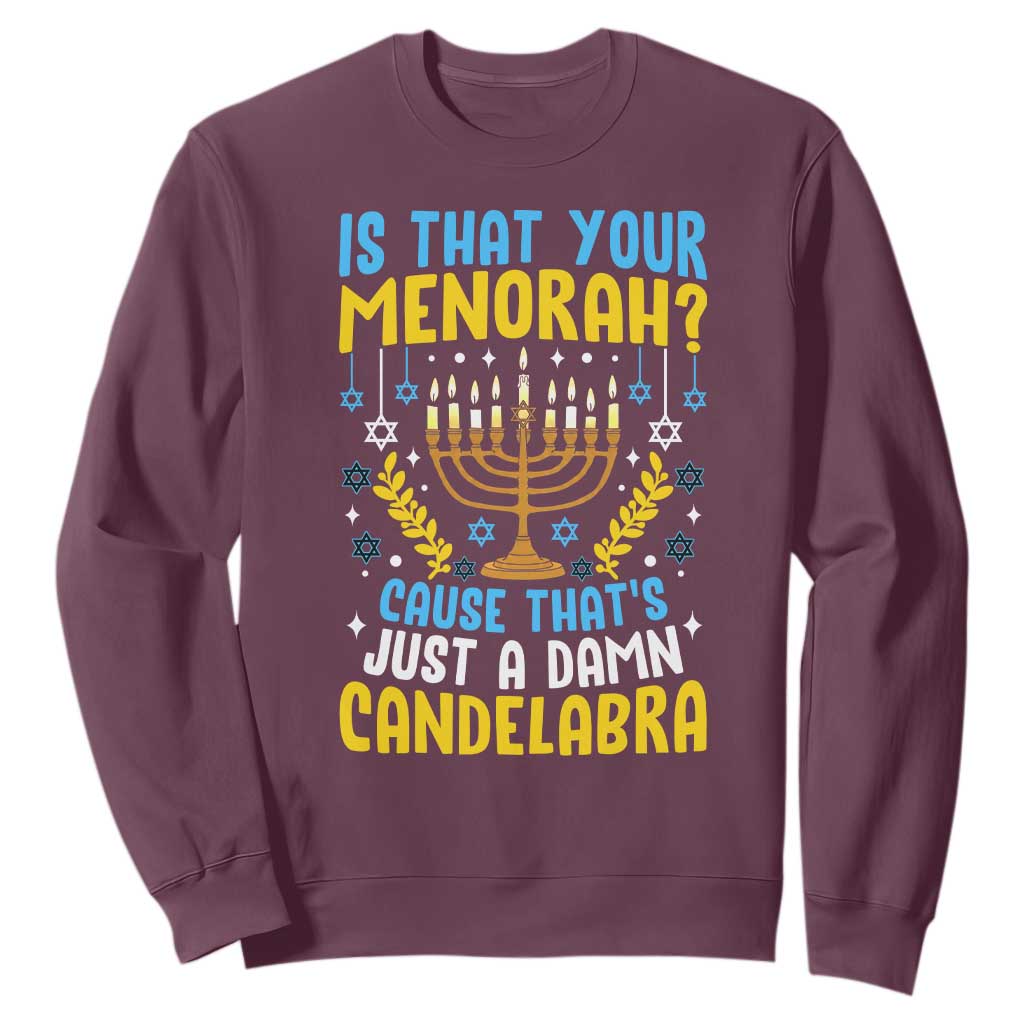 Funny Is That your Menorah Cause That's Just A Damn Candelabra Sweatshirt Hanukkah Menorah TS11 Maroon Print Your Wear
