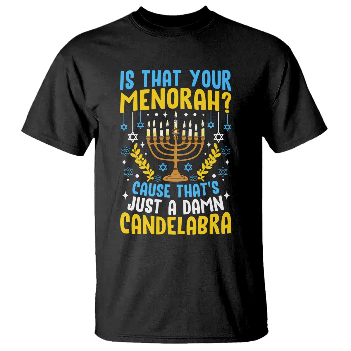 Funny Is That your Menorah Cause That's Just A Damn Candelabra T Shirt Hanukkah Menorah TS11 Black Print Your Wear