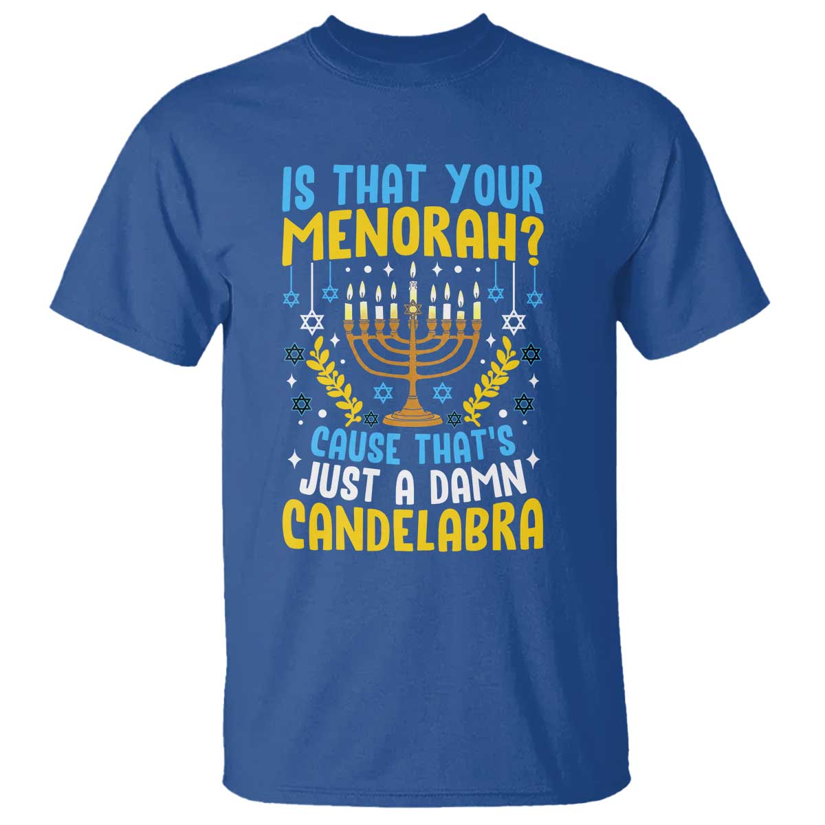 Funny Is That your Menorah Cause That's Just A Damn Candelabra T Shirt Hanukkah Menorah TS11 Royal Blue Print Your Wear