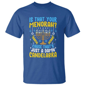 Funny Is That your Menorah Cause That's Just A Damn Candelabra T Shirt Hanukkah Menorah TS11 Royal Blue Print Your Wear