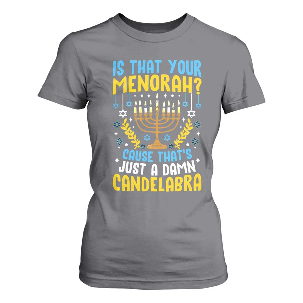 Funny Is That your Menorah Cause That's Just A Damn Candelabra T Shirt For Women Hanukkah Menorah TS11 Charcoal Print Your Wear