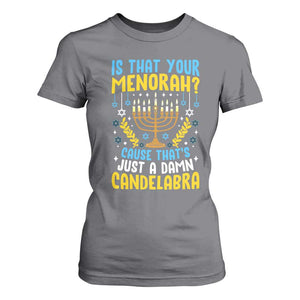 Funny Is That your Menorah Cause That's Just A Damn Candelabra T Shirt For Women Hanukkah Menorah TS11 Charcoal Print Your Wear