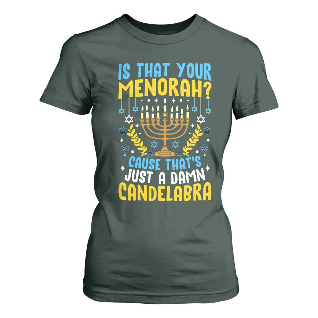 Funny Is That your Menorah Cause That's Just A Damn Candelabra T Shirt For Women Hanukkah Menorah TS11 Dark Forest Green Print Your Wear