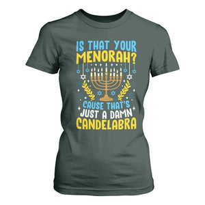 Funny Is That your Menorah Cause That's Just A Damn Candelabra T Shirt For Women Hanukkah Menorah TS11 Dark Forest Green Print Your Wear
