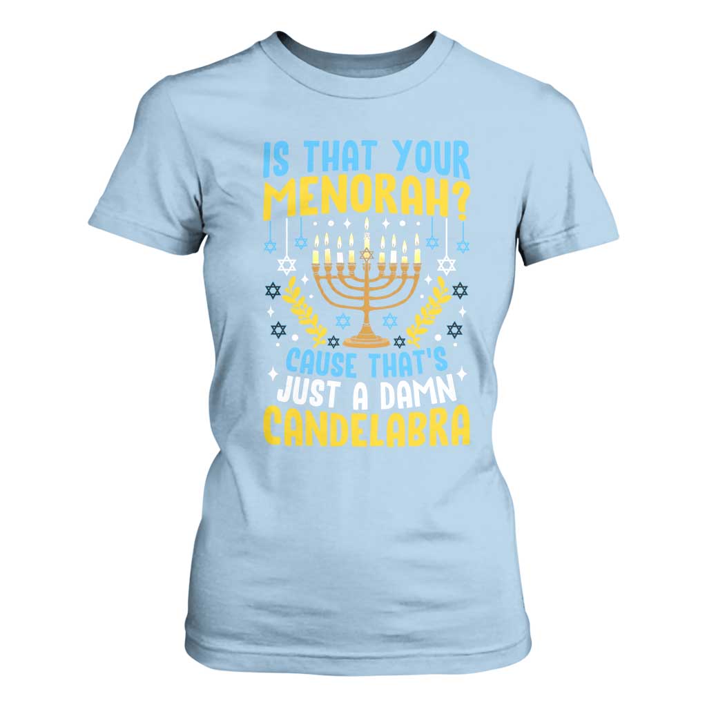 Funny Is That your Menorah Cause That's Just A Damn Candelabra T Shirt For Women Hanukkah Menorah TS11 Light Blue Print Your Wear