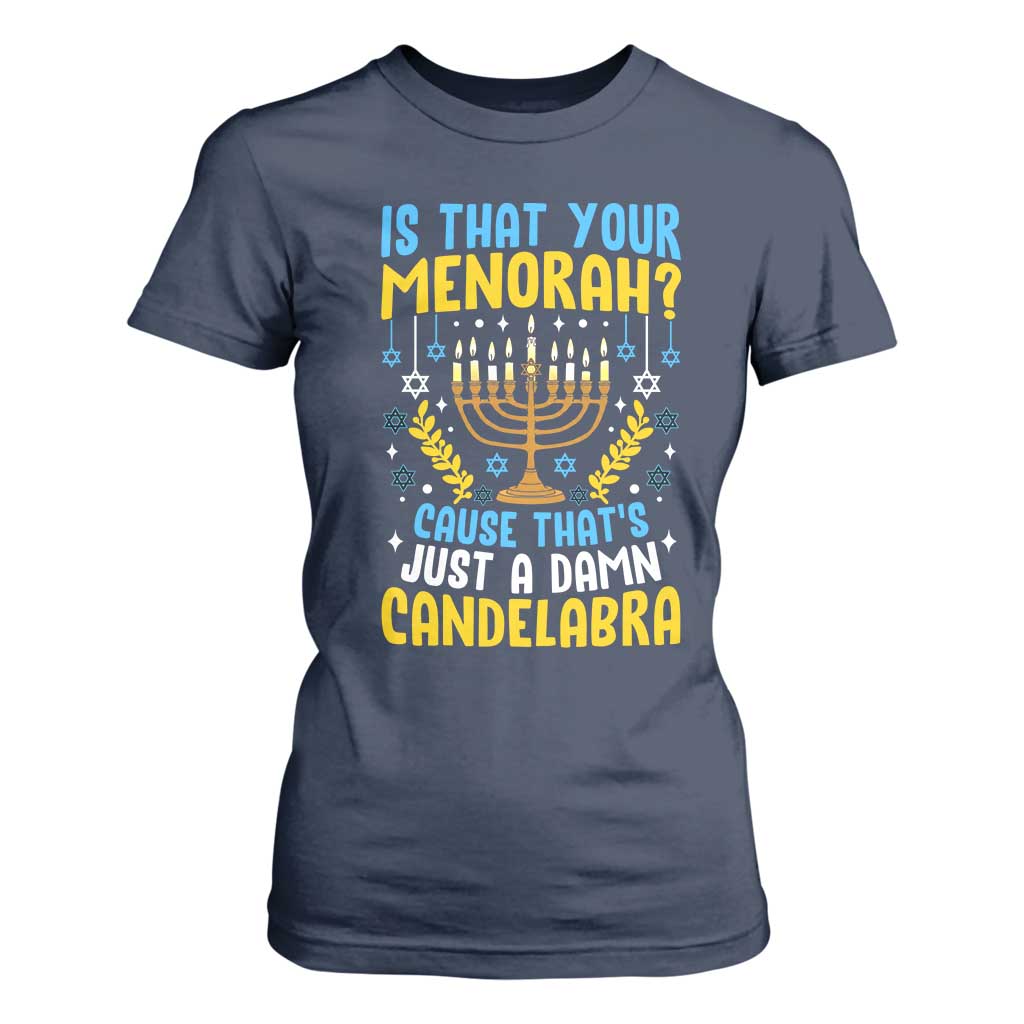 Funny Is That your Menorah Cause That's Just A Damn Candelabra T Shirt For Women Hanukkah Menorah TS11 Navy Print Your Wear