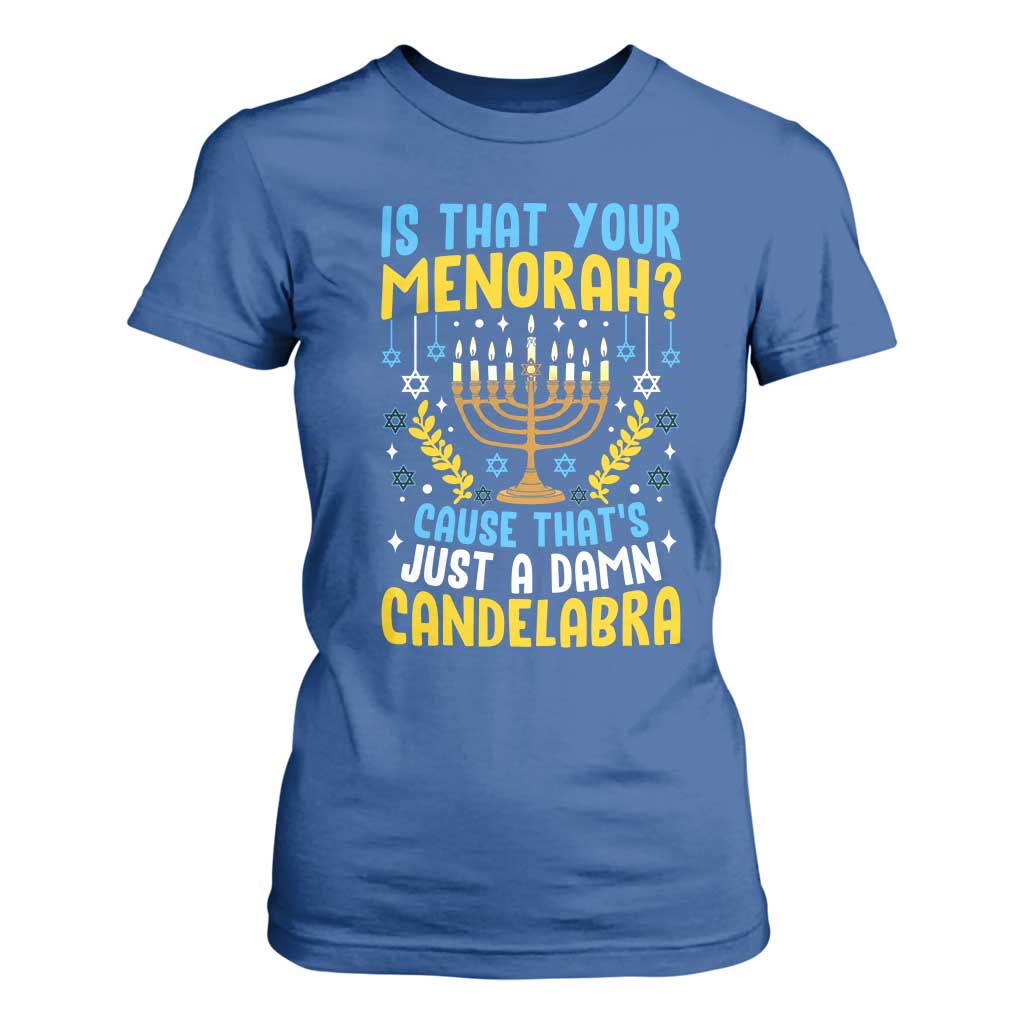 Funny Is That your Menorah Cause That's Just A Damn Candelabra T Shirt For Women Hanukkah Menorah TS11 Royal Blue Print Your Wear
