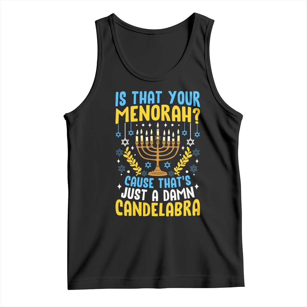 Funny Is That your Menorah Cause That's Just A Damn Candelabra Tank Top Hanukkah Menorah TS11 Black Print Your Wear