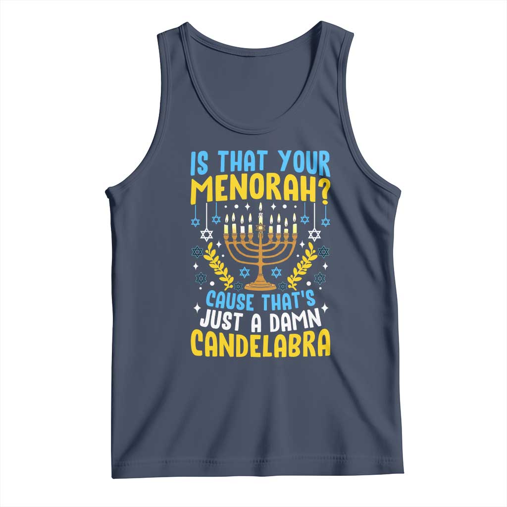 Funny Is That your Menorah Cause That's Just A Damn Candelabra Tank Top Hanukkah Menorah TS11 Navy Print Your Wear