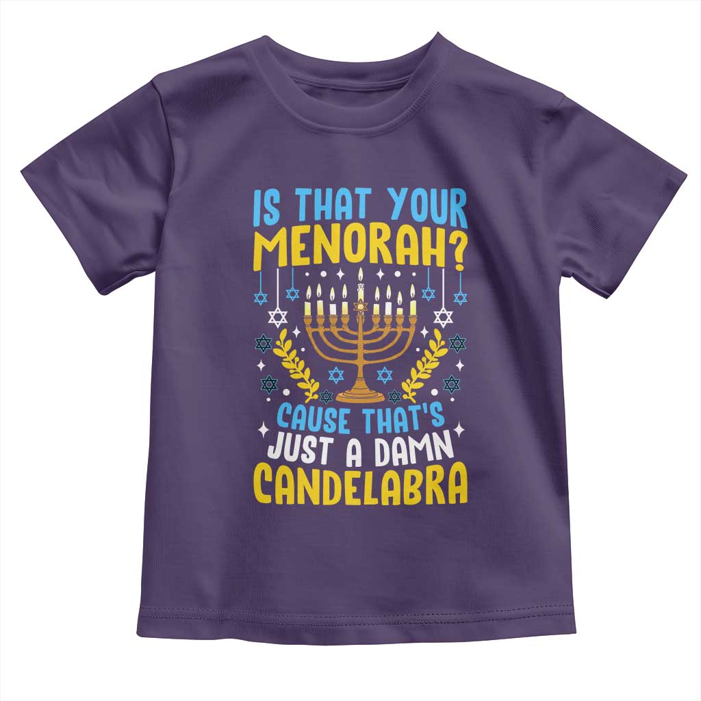 Funny Is That your Menorah Cause That's Just A Damn Candelabra Toddler T Shirt Hanukkah Menorah TS11 Purple Print Your Wear