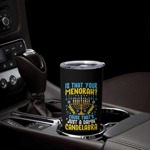 Funny Is That your Menorah Cause That's Just A Damn Candelabra Tumbler Cup Hanukkah Menorah TS11 Print Your Wear