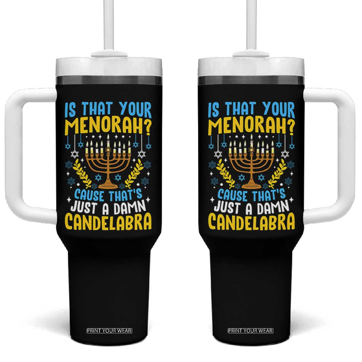 Funny Is That your Menorah Cause That's Just A Damn Candelabra Tumbler With Handle Hanukkah Menorah TS11 One Size: 40 oz Black Print Your Wear