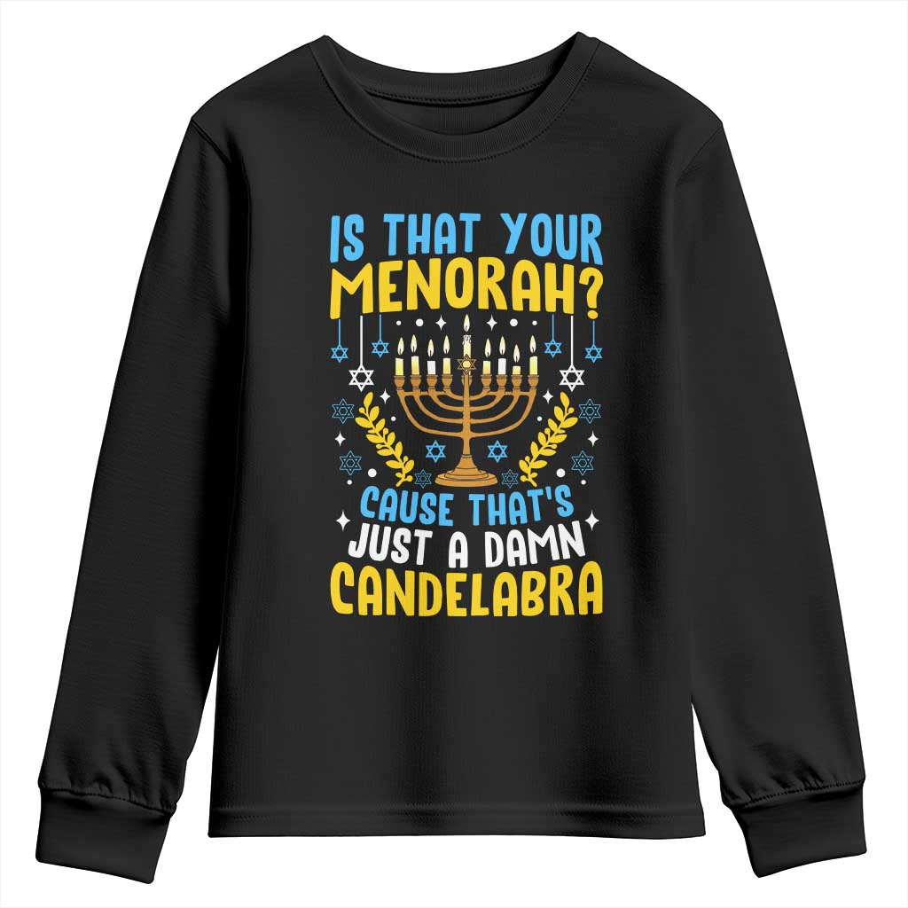 Funny Is That your Menorah Cause That's Just A Damn Candelabra Youth Sweatshirt Hanukkah Menorah TS11 Black Print Your Wear