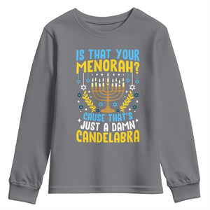 Funny Is That your Menorah Cause That's Just A Damn Candelabra Youth Sweatshirt Hanukkah Menorah TS11 Charcoal Print Your Wear
