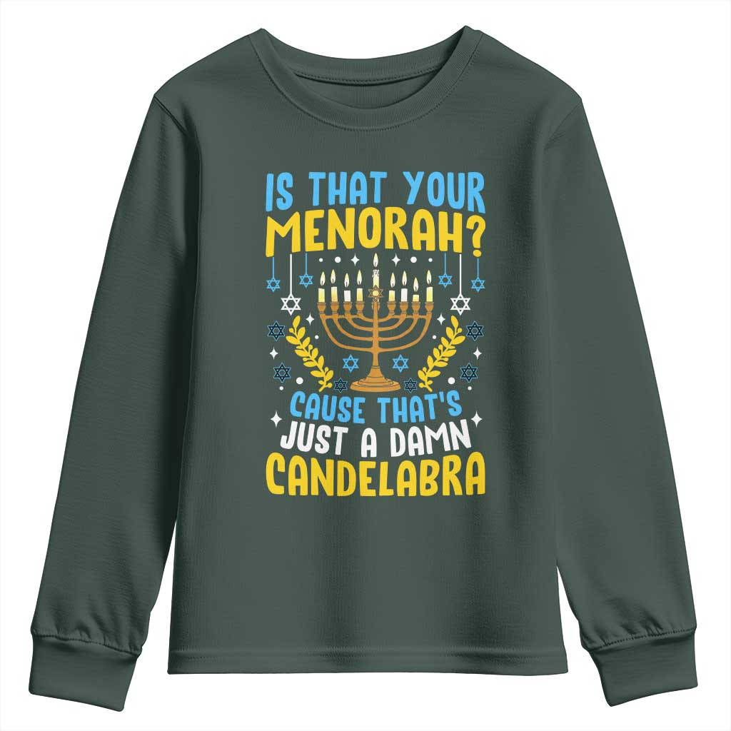Funny Is That your Menorah Cause That's Just A Damn Candelabra Youth Sweatshirt Hanukkah Menorah TS11 Dark Forest Green Print Your Wear