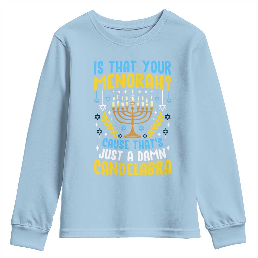 Funny Is That your Menorah Cause That's Just A Damn Candelabra Youth Sweatshirt Hanukkah Menorah TS11 Light Blue Print Your Wear