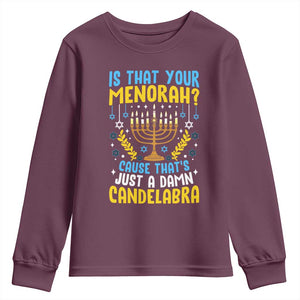 Funny Is That your Menorah Cause That's Just A Damn Candelabra Youth Sweatshirt Hanukkah Menorah TS11 Maroon Print Your Wear