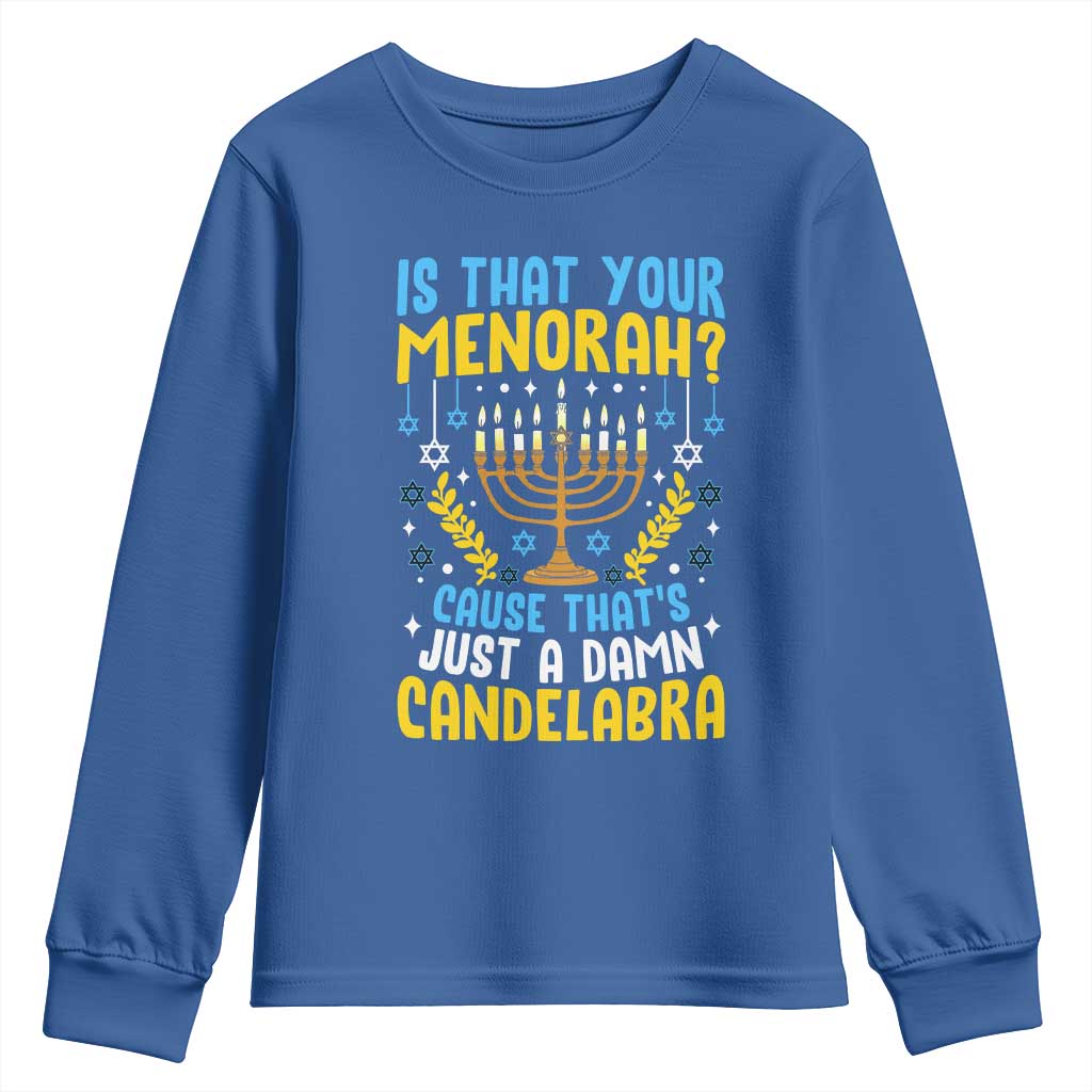 Funny Is That your Menorah Cause That's Just A Damn Candelabra Youth Sweatshirt Hanukkah Menorah TS11 Royal Blue Print Your Wear