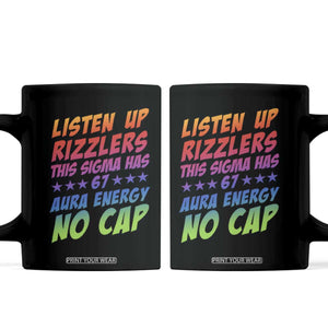 Funny Listen Up Rizzlers This Sigma Has 67 Aura Energy No Cap Coffee Mug TS11 Black Print Your Wear