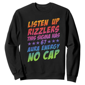 Funny Listen Up Rizzlers This Sigma Has 67 Aura Energy No Cap Sweatshirt TS11 Black Print Your Wear