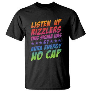 Funny Listen Up Rizzlers This Sigma Has 67 Aura Energy No Cap T Shirt TS11 Black Print Your Wear