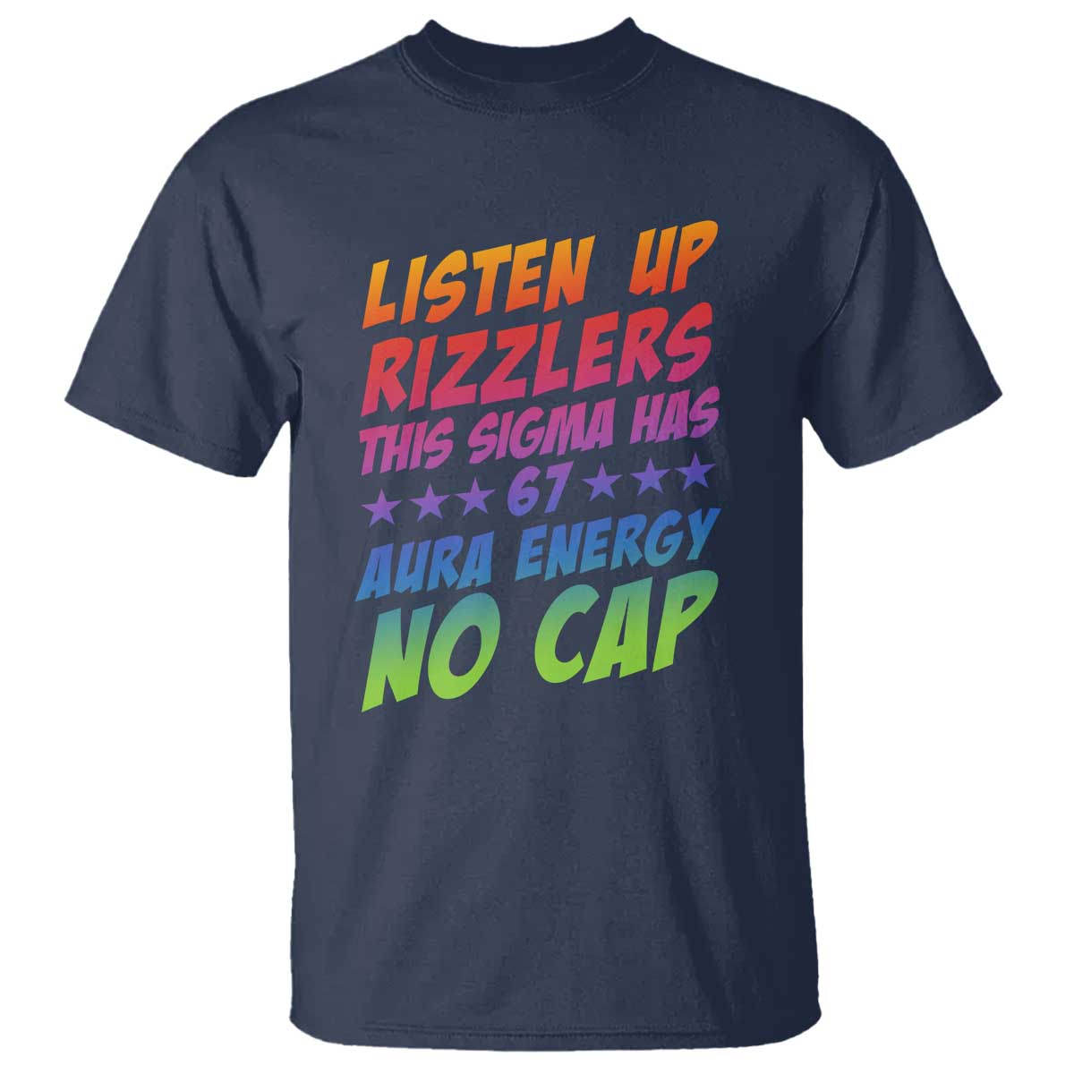 Funny Listen Up Rizzlers This Sigma Has 67 Aura Energy No Cap T Shirt TS11 Navy Print Your Wear