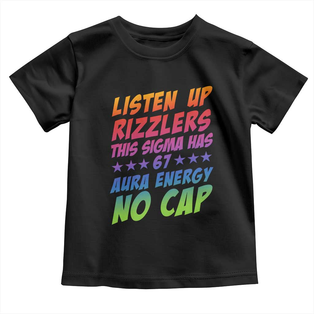 Funny Listen Up Rizzlers This Sigma Has 67 Aura Energy No Cap Toddler T Shirt TS11 Black Print Your Wear