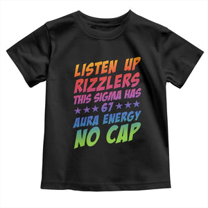 Funny Listen Up Rizzlers This Sigma Has 67 Aura Energy No Cap Toddler T Shirt TS11 Black Print Your Wear