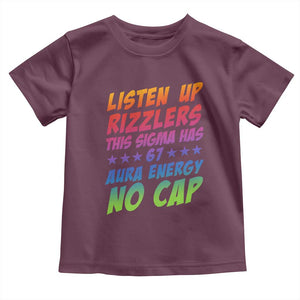 Funny Listen Up Rizzlers This Sigma Has 67 Aura Energy No Cap Toddler T Shirt TS11 Maroon Print Your Wear