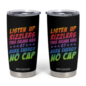 Funny Listen Up Rizzlers This Sigma Has 67 Aura Energy No Cap Tumbler Cup TS11 Black Print Your Wear