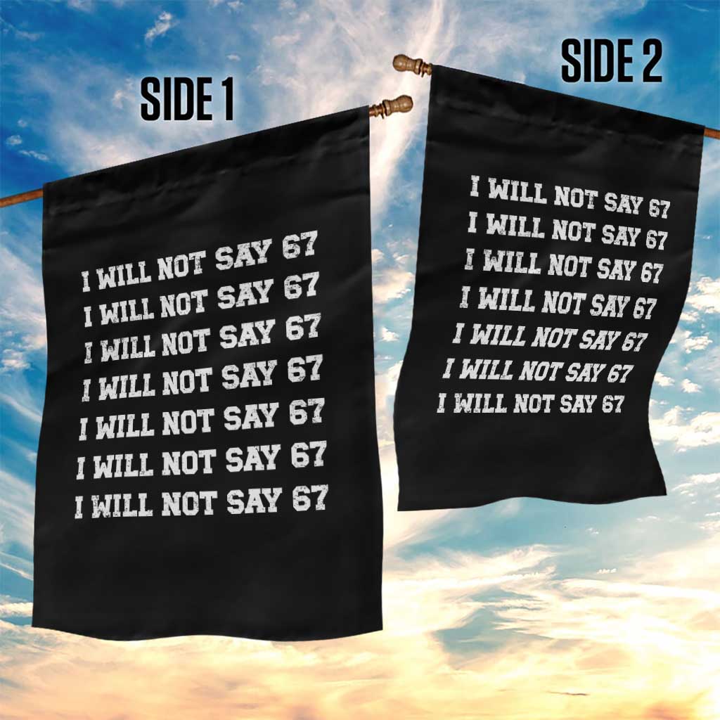 Funny I Will Not Say 67 Garden Flag Anti Six Seven Meme 67 Write Lines TS11 Print Your Wear