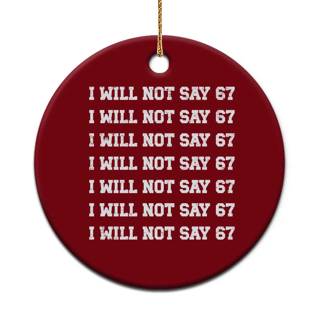 Funny I Will Not Say 67 Ceramic Ornament Anti Six Seven Meme 67 Write Lines TS11 1pc Red Print Your Wear