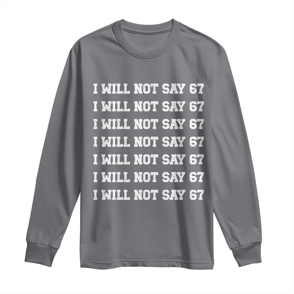 Funny I Will Not Say 67 Long Sleeve Shirt Anti Six Seven Meme 67 Write Lines TS11 Charcoal Print Your Wear