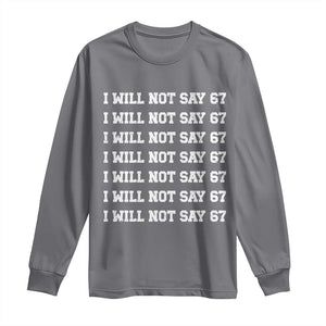 Funny I Will Not Say 67 Long Sleeve Shirt Anti Six Seven Meme 67 Write Lines TS11 Charcoal Print Your Wear