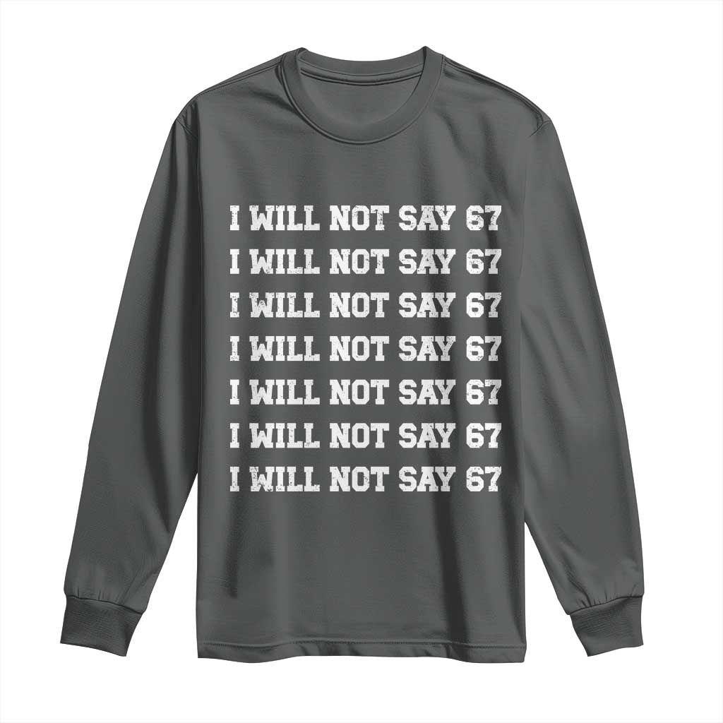 Funny I Will Not Say 67 Long Sleeve Shirt Anti Six Seven Meme 67 Write Lines TS11 Dark Heather Print Your Wear