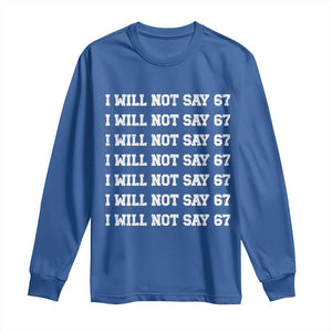 Funny I Will Not Say 67 Long Sleeve Shirt Anti Six Seven Meme 67 Write Lines TS11 Royal Blue Print Your Wear