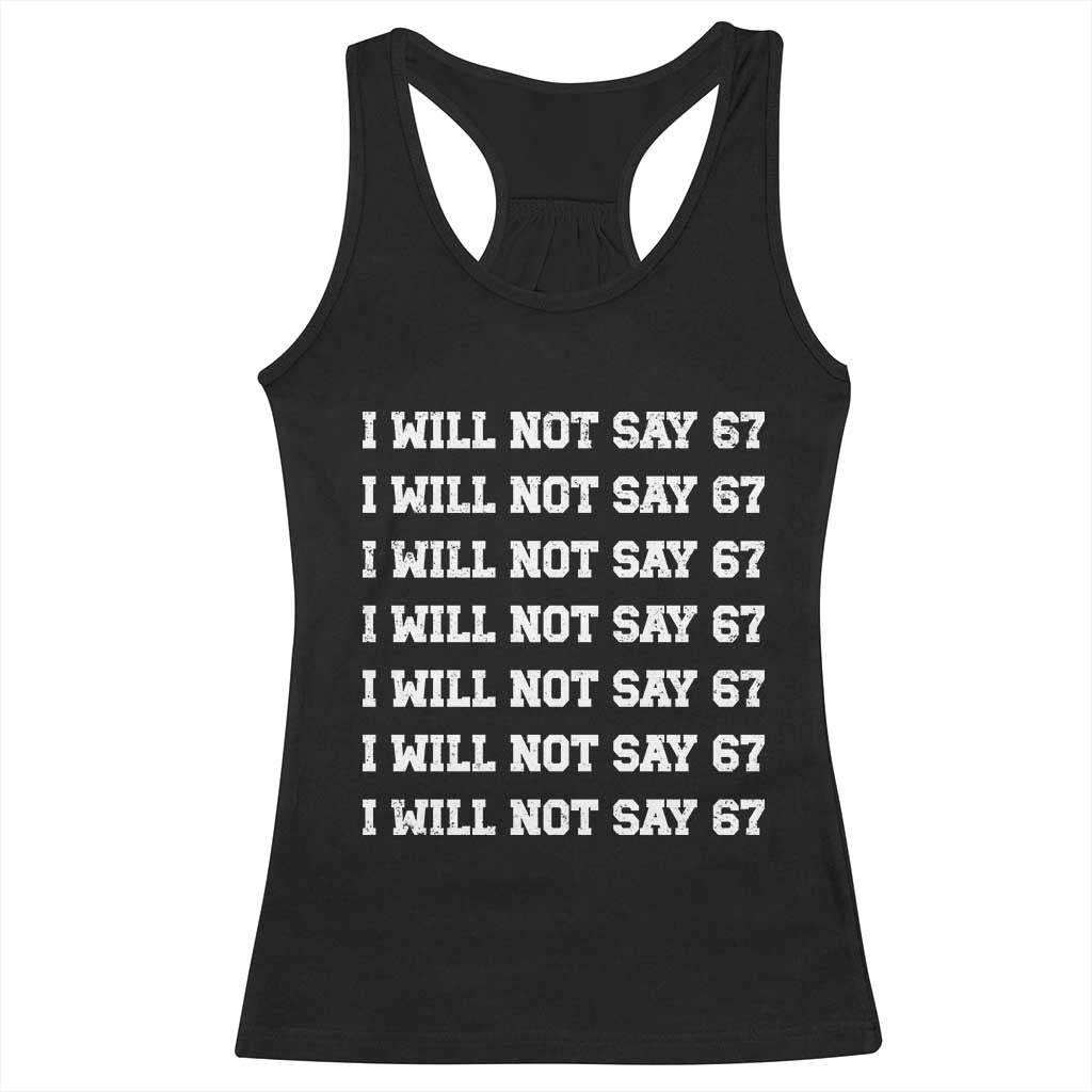 Funny I Will Not Say 67 Racerback Tank Top Anti Six Seven Meme 67 Write Lines TS11 Black Print Your Wear