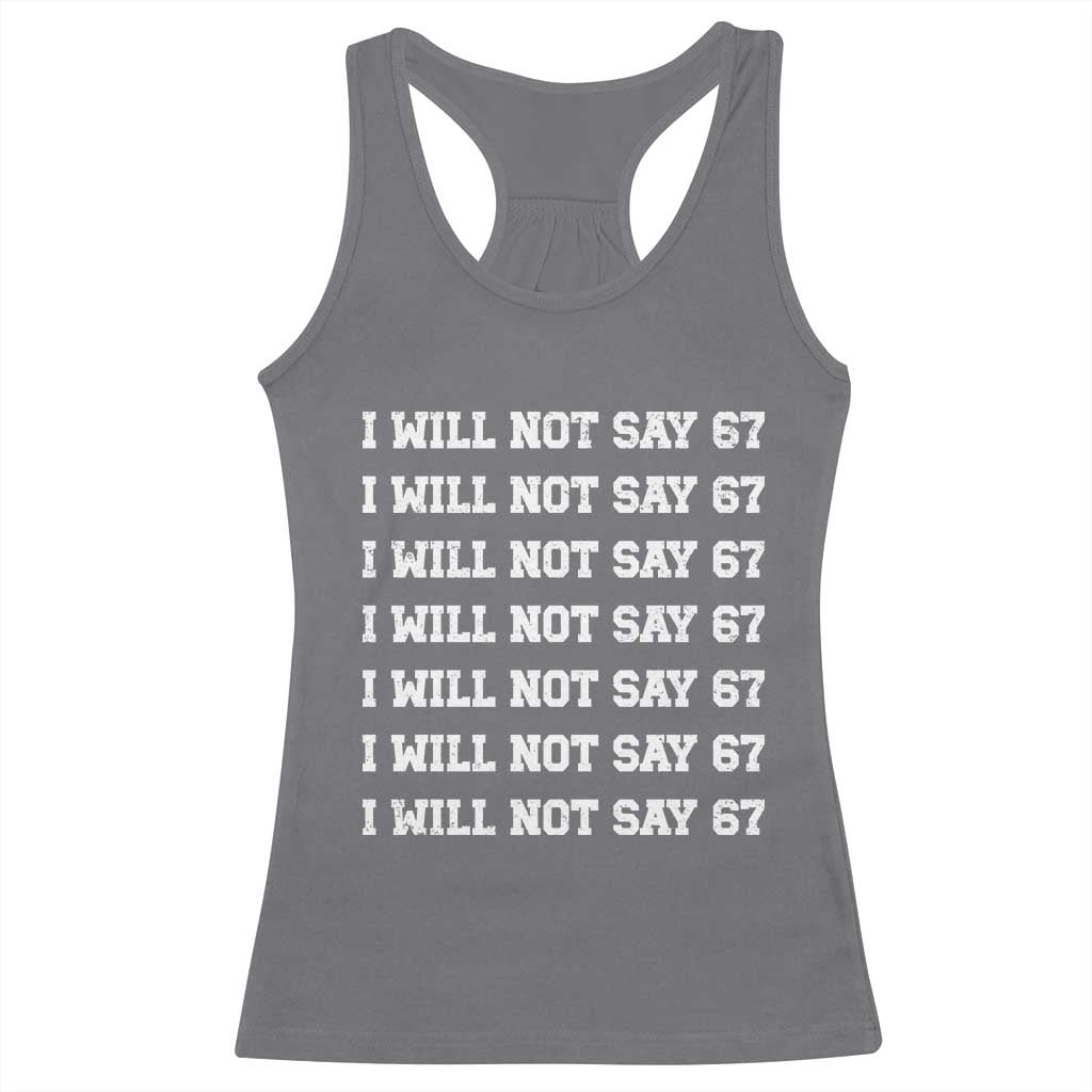 Funny I Will Not Say 67 Racerback Tank Top Anti Six Seven Meme 67 Write Lines TS11 Charcoal Print Your Wear